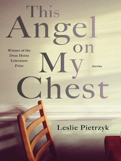 Title details for This Angel on My Chest by Leslie Pietrzyk - Available